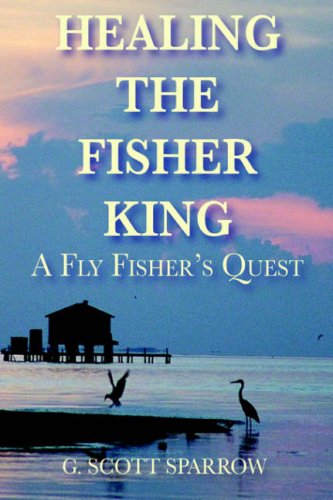 Stock image for Healing the Fisher King: A Fly Fisher's Quest for sale by ThriftBooks-Atlanta