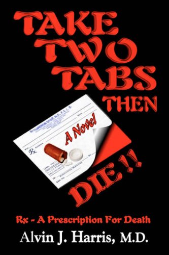Stock image for Take Two Tabs Then Die!!- Rx- A Prescription for Death for sale by James Lasseter, Jr