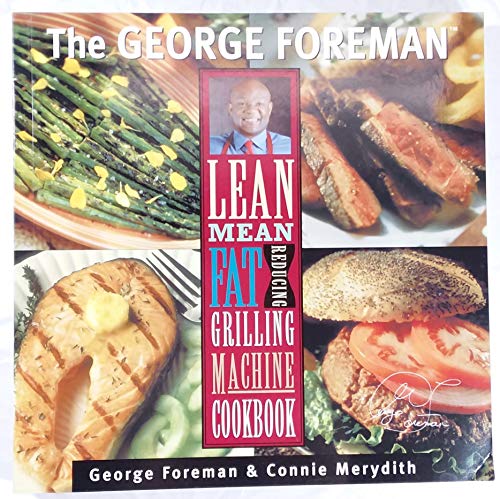 9781929862030: The George Foreman Lean Mean Fat Reducing Grilling Machine Cookbook (First Printing)