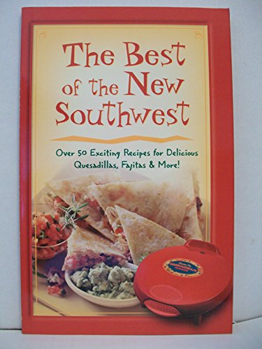 Stock image for The Best of The New Southwest: Over 50 Exciting Recipes for Delicious Quesadillas, Fajitas & More! for sale by Wonder Book