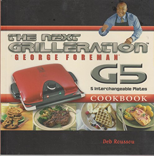 9781929862511: The George Foreman Next Grilleration G5 Cookbook: Inviting & Delicious Recipes for Grilling Baking Waffles Sandwiches & More! Edition: Second