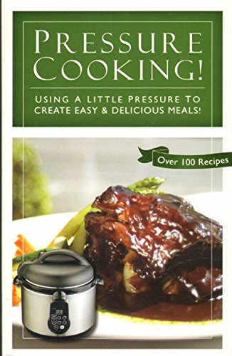 Stock image for PRESSURE COOKING! Using a Little Pressure to Create Easy & Delicious Meals! for sale by HPB-Emerald