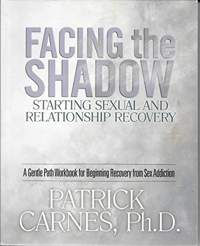 Stock image for Facing the Shadow: Starting Sexual and Relationship Recovery: A Gentle Path Workbook for Beginning Recovery from Sex Addiction for sale by HPB-Emerald