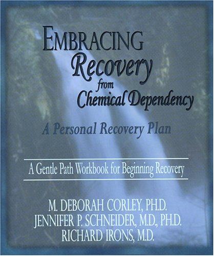 Embracing Recovery from Chemical Dependency: A Personal Recovery Plan (Workbook) (9781929866052) by M. Deborah Corley; Jennifer Schneider; Richard Irons