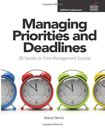 Beispielbild fr Managing Priorities and Deadlines: 28 Secrets to Time Management Success zum Verkauf von Wonder Book