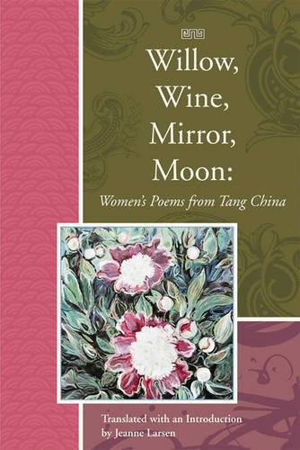 Stock image for Willow, Wine, Mirror, Moon : Women's Poems from Tang China for sale by Better World Books