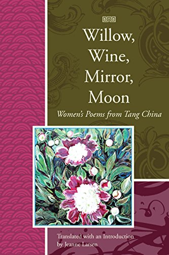 

Willow, Wine, Mirror, Moon: Women's Poems from Tang China (Lannan Translations Selection Series) [signed]