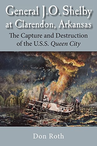 Stock image for General J. O. Shelby at Clarendon, Arkansas: The Capture and Destruction of the U.S.S. Queen City for sale by Books Unplugged