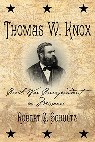 Beispielbild fr Thomas W. Knox: Civil War Correspondent in Missouri zum Verkauf von THE SAINT BOOKSTORE