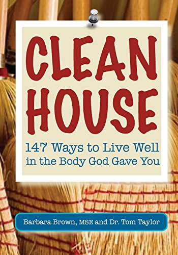 Clean House: 147 Ways to Live Well in the Body God Gave You (9781929921133) by Brown, Barbara; Taylor, Dr. Tom