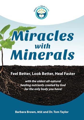 Imagen de archivo de Miracles With Minerals: Feel Better, Look Better, Heal Faster with the Oldest All-Natural Healing Nutrients Created by God for the Only Body You Have! a la venta por Wonder Book