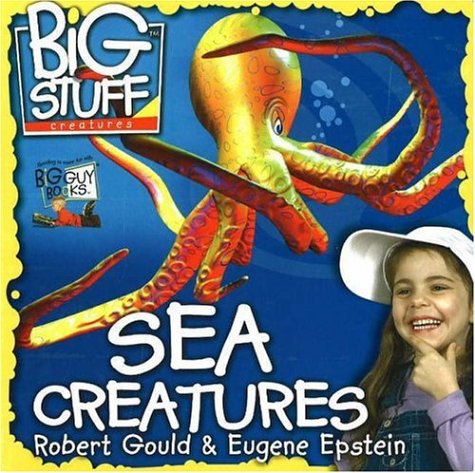 Sea Creatures (Big Stuff) (9781929945597) by Gould, Robert; Epstein, Eugene