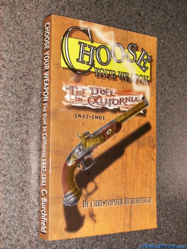 Stock image for Choose Your Weapon: The Duel in California, 1847 to 1861 for sale by Jay's Basement Books
