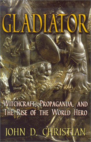 Stock image for Gladiator: Witchcraft, Propaganda, and the Rise of the World Hero for sale by Project HOME Books