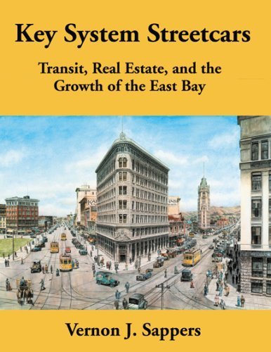 Key System Streetcars: Transit, Real Estate and the Growth of the East Bay (9781930013070) by Sappers, Vernon J.