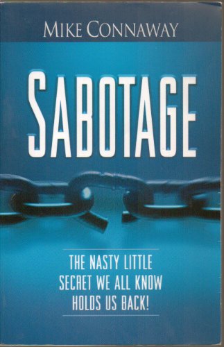 Stock image for Sabotage: The Nasty Little Secret We All Know Holds Us Back! for sale by Front Cover Books
