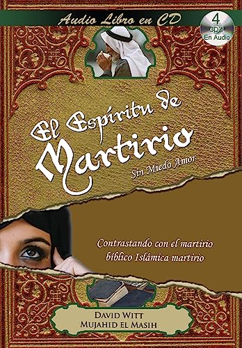 El Espiritu de Martirio-Peligros y razones para llevar el amor de JesÃºs a los musulmanes Islam-Islam-Islam-ReligiÃ³n-Amor-JesÃºs es Amor-Sufrimiento-Fe ... Digital 4 CD Audio Libro (Spanish Edition) (9781930034600) by David Witt (autor); Mujahid El Masih (autor)