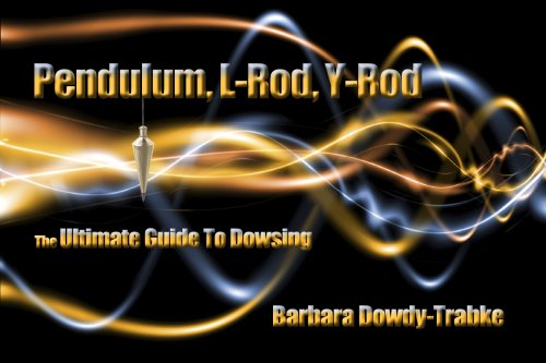 PENDULUM, L-ROD, Y-ROD: The Ultimate Guide To Dowsing