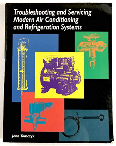 9781930044067: Troubleshooting and Servicing Modern Air Conditioning and Refrigeration Systems