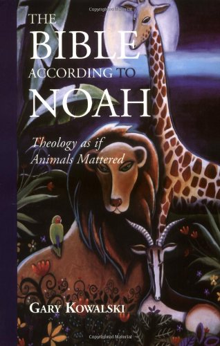 Stock image for The Bible According to Noah: Theology As If Animals Mattered for sale by Front Cover Books