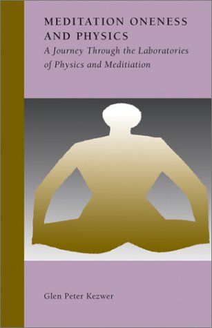 MEDITATION, ONENESS AND PHYSICS: A Journey Through The Laboratories Of Physics & Meditation