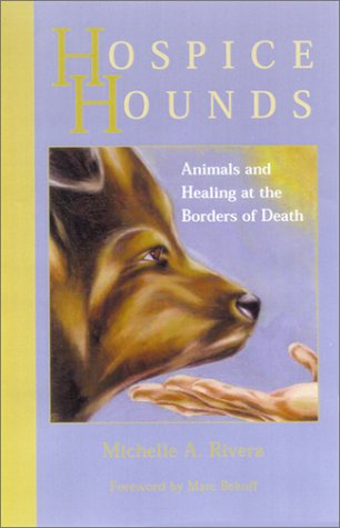 Stock image for Hospice Hounds: Animals and Healing at the Borders of Death for sale by Books of the Smoky Mountains