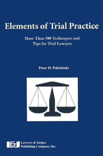 9781930056060: Elements of Trial Practice: More Than 500 Techniques and Tips for Trial Lawyers