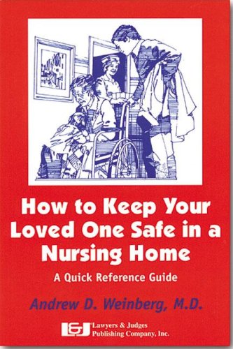 Imagen de archivo de How to Keep Your Loved One Safe in a Nursing Home : A Quick Reference Guide a la venta por Better World Books: West