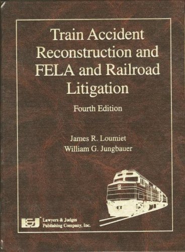 9781930056930: Train Accident Reconstruction And FELA & Railroad Litigation, Fourth Edition