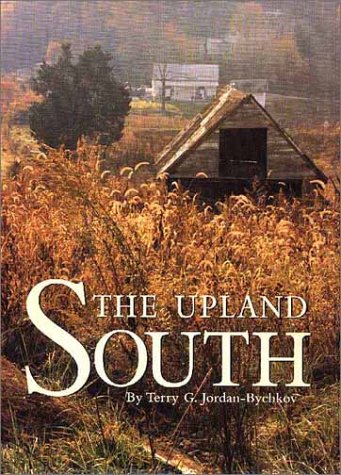 The Upland South: The Making of an American Folk Region and Landscape (9781930066083) by Jordan-Bychkov, Terry G.
