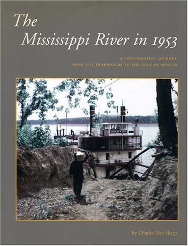 Stock image for The Mississippi River In 1953: A Photographic Journey From The Headwaters To The Gulf of Mexico for sale by Jay W. Nelson, Bookseller, IOBA