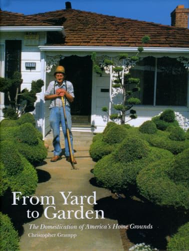 Stock image for From Yard to Garden : The Domestication of America's Home Grounds for sale by Better World Books