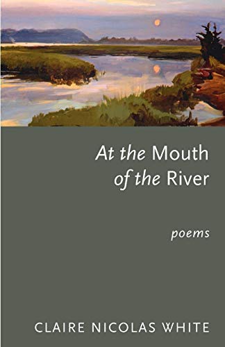 At the Mouth of the River (9781930067950) by White, Claire