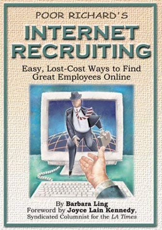 POOR RICHARD'S INTERNET RECRUITING Easy, Low- Cost Ways to Find Great Employees Online
