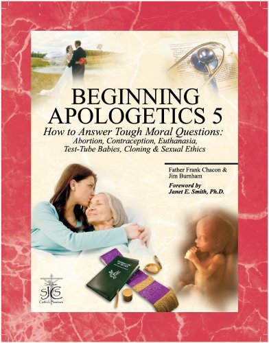 Stock image for Beginning Apologetics 5: How to Answer Tough Moral Questions--Abortion, Contraception, Euthanasia, Test-Tube Babies, Cloning, & Sexual Ethics for sale by MusicMagpie