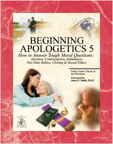 Stock image for Beginning Apologetics 5: How to Answer Tough Moral Questions--Abortion, Contraception, Euthanasia, Test-Tube Babies, Cloning, & Sexual Ethics for sale by SecondSale