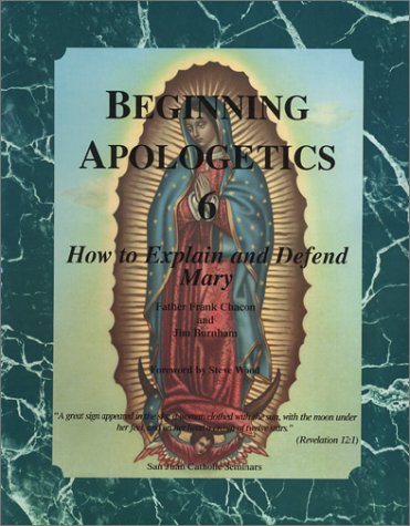 Stock image for Beginning Apologetics 6: How to Explain and Defend Mary for sale by Wonder Book