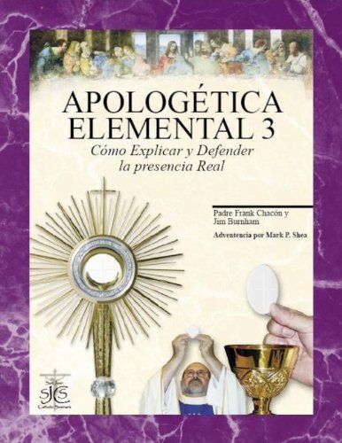 Stock image for Apologtica Elemental 3: Cmo Explicar y Defender la Presencia Real (Spanish Edition) for sale by Red's Corner LLC