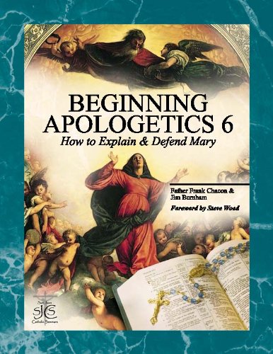Stock image for Beginning Apologetics 6: How to Explain and Defend Mary for sale by WorldofBooks