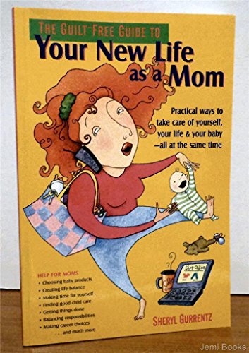 Stock image for The Guilt-Free Guide to Your New Life As a Mom: Practical Ways to Take Care of Yourself, Your Life & Your Baby-All at the Same Time for sale by Wonder Book