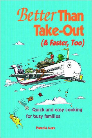 Stock image for Better Than Take-Out (and Faster, Too) : Quick and Easy Cooking for Busy Families for sale by Better World Books