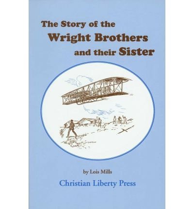 Imagen de archivo de Story of the Wright Brothers & Their Sis (Misc Homeschool) a la venta por Nealsbooks