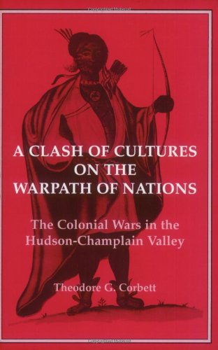 Clash of Cultures on the Warpath of Nations: The Colonial Wars in the Hudson-Champlain Valley