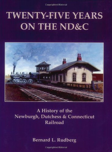 Stock image for Twenty-five Years on the ND&C: A History of the Newburgh, Dutchess & Connecticut Railroad for sale by ZBK Books