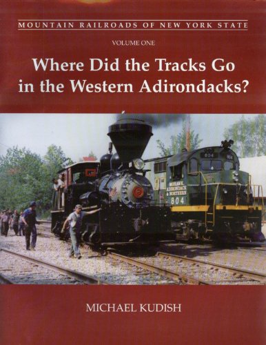 Stock image for Where Did The Tracks Go In The Western Adirondacks? (Mountain Railroads of New York State) (Mountain Railroads of New York State, 12005) for sale by HPB-Ruby