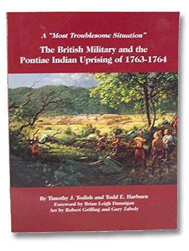 Stock image for A Most Troublesome Situation: The British Military and the Pontiac Indian Uprising of 1763-1764 for sale by HPB-Emerald
