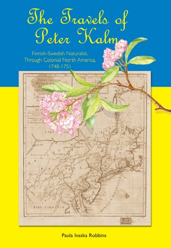 The Travels of Peter Kalm: Finnish-Swedish Naturalist Through Colonial North America, 1748-1751