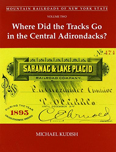Stock image for Mountain Railroads of New York State, Volume Two: Where Did the Tracks Go in the Central Adirondacks? for sale by HPB Inc.