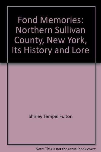 Stock image for FOND MEMORIES Northern Sullivan County, New York, Its History and Lore for sale by Riverow Bookshop