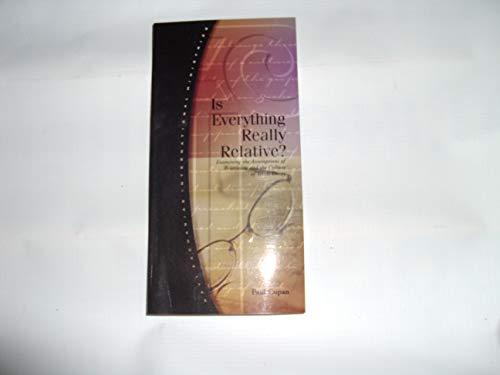 Is everything really relative?: Examining the assumptions of relativism and the culture of truth decay (RZIM critical questions series) (9781930107014) by Copan, Paul